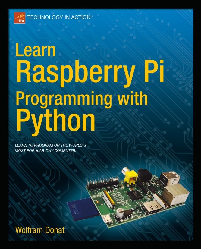 Titlebook: Learn Raspberry Pi Programming with Python; Wolfram Donat Book 20141st edition Wolfram Donat 2014 Titlebook: Learn Raspberry Pi Programming with Python; Wolfram Donat Book 20141st edition Wolfram Donat 2014