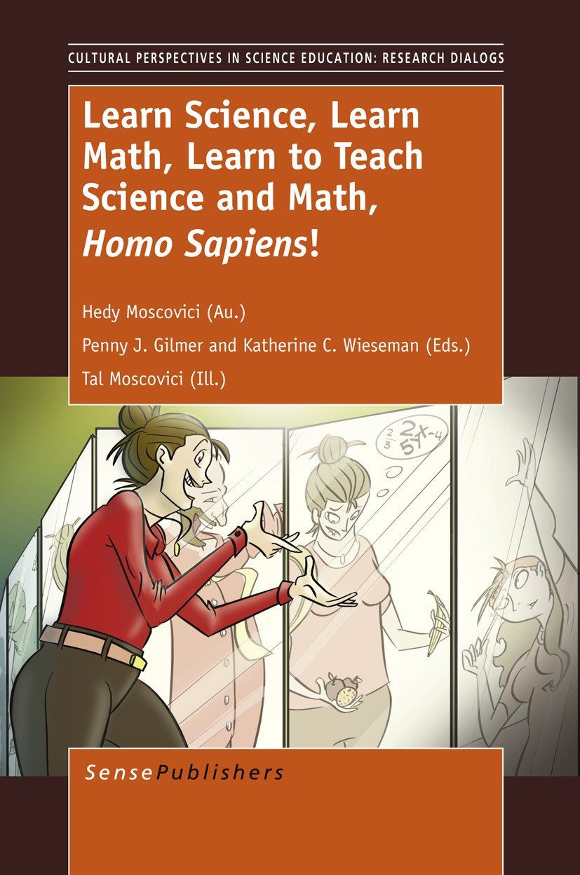 Titlebook: Learn Science, Learn Math, Learn to Teach Science and Math, Homo Sapiens; Hedy Moscovici,Tal Moscovici,Penny J. Gilmer Book 2013 SensePubl Titlebook: Learn Science, Learn Math, Learn to Teach Science and Math, Homo Sapiens; Hedy Moscovici,Tal Moscovici,Penny J. Gilmer Book 2013 SensePubl