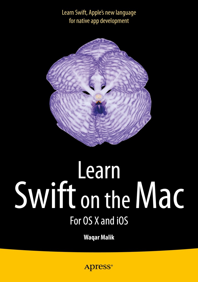 Titlebook: Learn Swift on the Mac; For OS X and iOS Waqar Malik Book 20151st edition Apress 2015 Titlebook: Learn Swift on the Mac; For OS X and iOS Waqar Malik Book 20151st edition Apress 2015