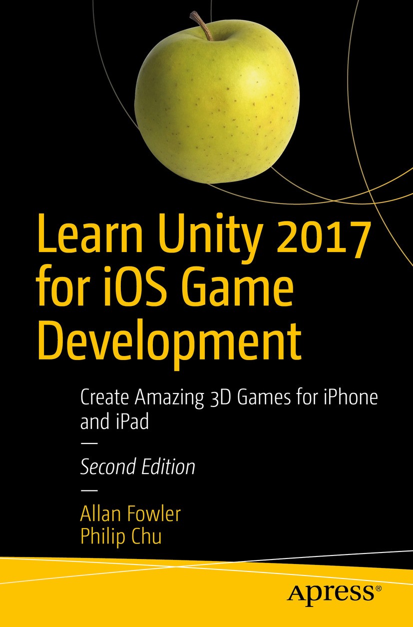 Titlebook: Learn Unity 2017 for iOS Game Development; Create Amazing 3D Ga Allan Fowler,Philip Chu Book 2017Latest edition Allan Fowler and Philip Chu Titlebook: Learn Unity 2017 for iOS Game Development; Create Amazing 3D Ga Allan Fowler,Philip Chu Book 2017Latest edition Allan Fowler and Philip Chu