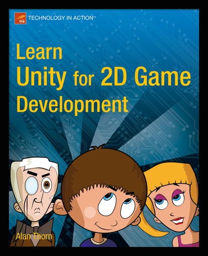 Titlebook: Learn Unity for 2D Game Development; Alan Thorn Book 2013 Alan Thorn 2013 Titlebook: Learn Unity for 2D Game Development; Alan Thorn Book 2013 Alan Thorn 2013