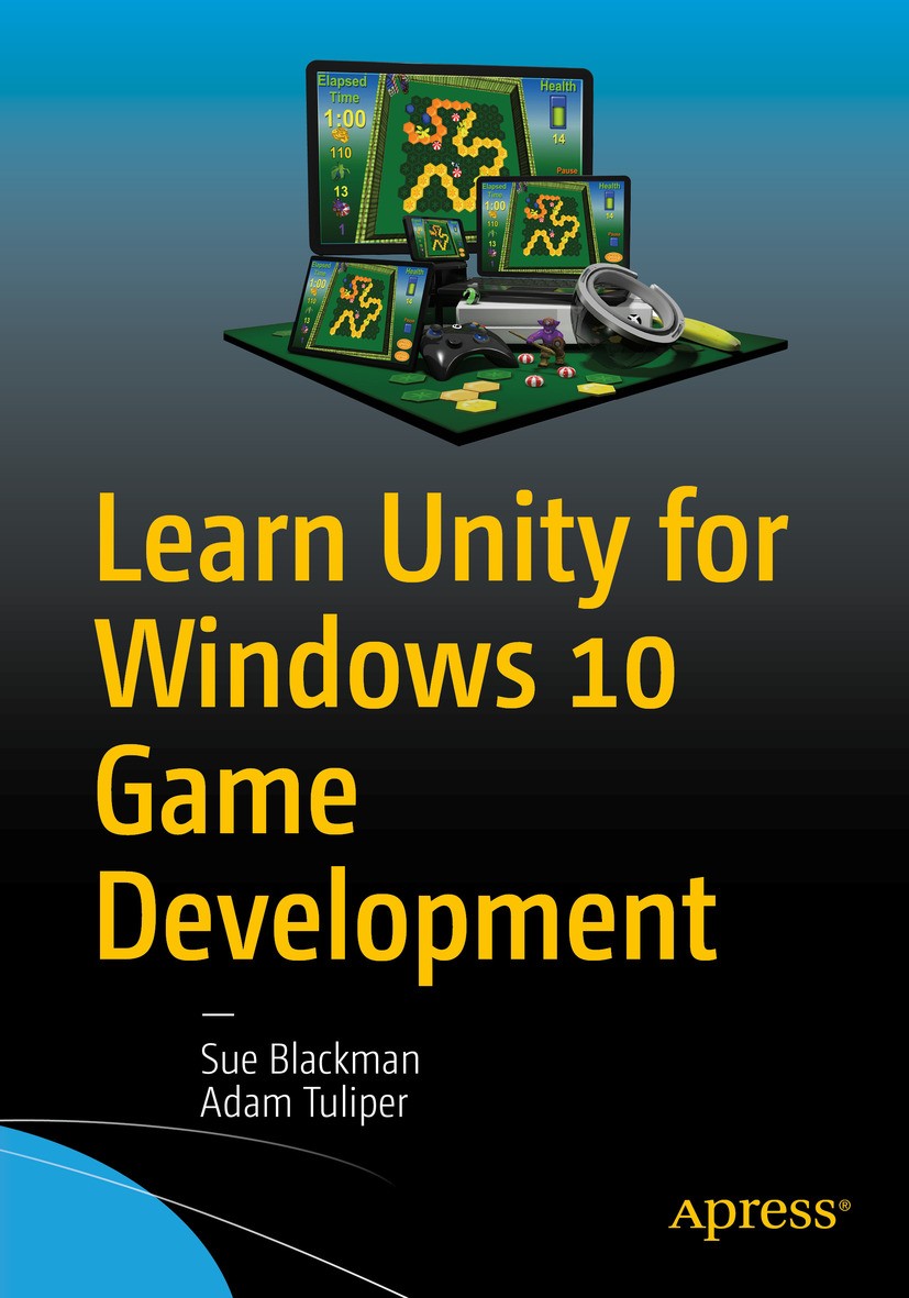 Titlebook: Learn Unity for Windows 10 Game Development; Sue Blackman,Adam Tuliper Book 2016 Sue Blackman and Adam Tuliper 2016 Unity.game development Titlebook: Learn Unity for Windows 10 Game Development; Sue Blackman,Adam Tuliper Book 2016 Sue Blackman and Adam Tuliper 2016 Unity.game development