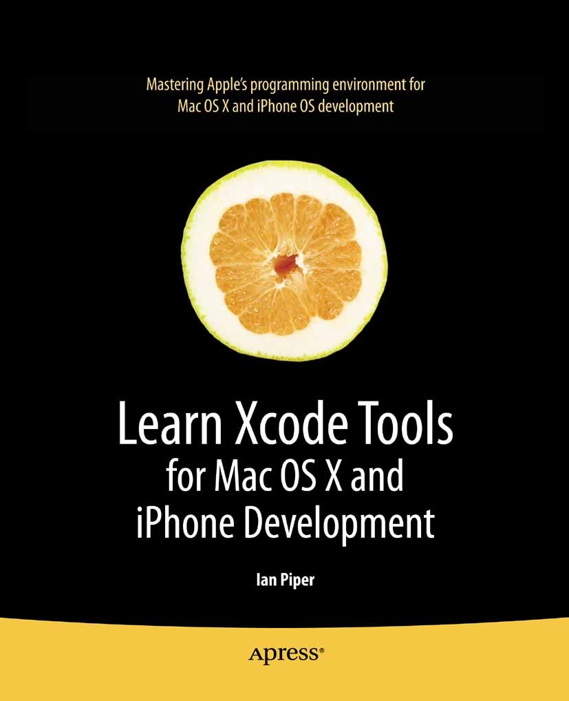 Titlebook: Learn Xcode Tools for Mac OS X and iPhone Development; Ian Piper Book 2009 Ian Piper 2009 Audio.Cocoa.Debugging.Mac OS X.Xcode.control.fra Titlebook: Learn Xcode Tools for Mac OS X and iPhone Development; Ian Piper Book 2009 Ian Piper 2009 Audio.Cocoa.Debugging.Mac OS X.Xcode.control.fra