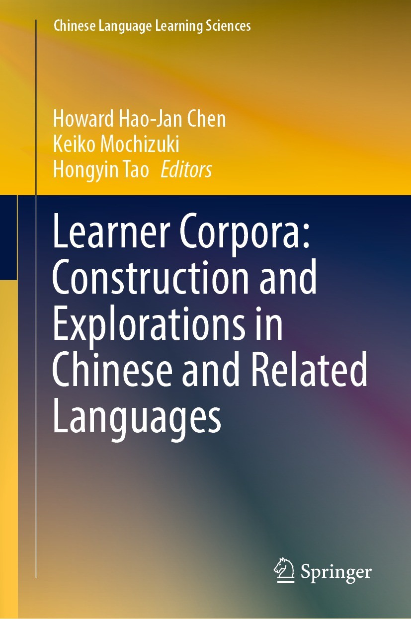 Titlebook: Learner Corpora: Construction and Explorations in Chinese and Related Languages; Howard Hao-Jan Chen,Keiko Mochizuki,Hongyin Tao Book 2023 Titlebook: Learner Corpora: Construction and Explorations in Chinese and Related Languages; Howard Hao-Jan Chen,Keiko Mochizuki,Hongyin Tao Book 2023