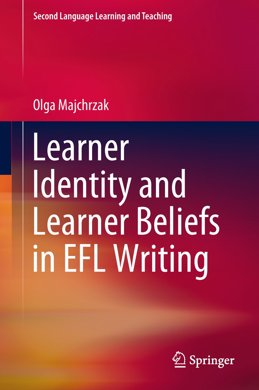 Titlebook: Learner Identity and Learner Beliefs in EFL Writing; Olga Majchrzak Book 2018 Springer International Publishing AG 2018 Bilingual Writing. Titlebook: Learner Identity and Learner Beliefs in EFL Writing; Olga Majchrzak Book 2018 Springer International Publishing AG 2018 Bilingual Writing.