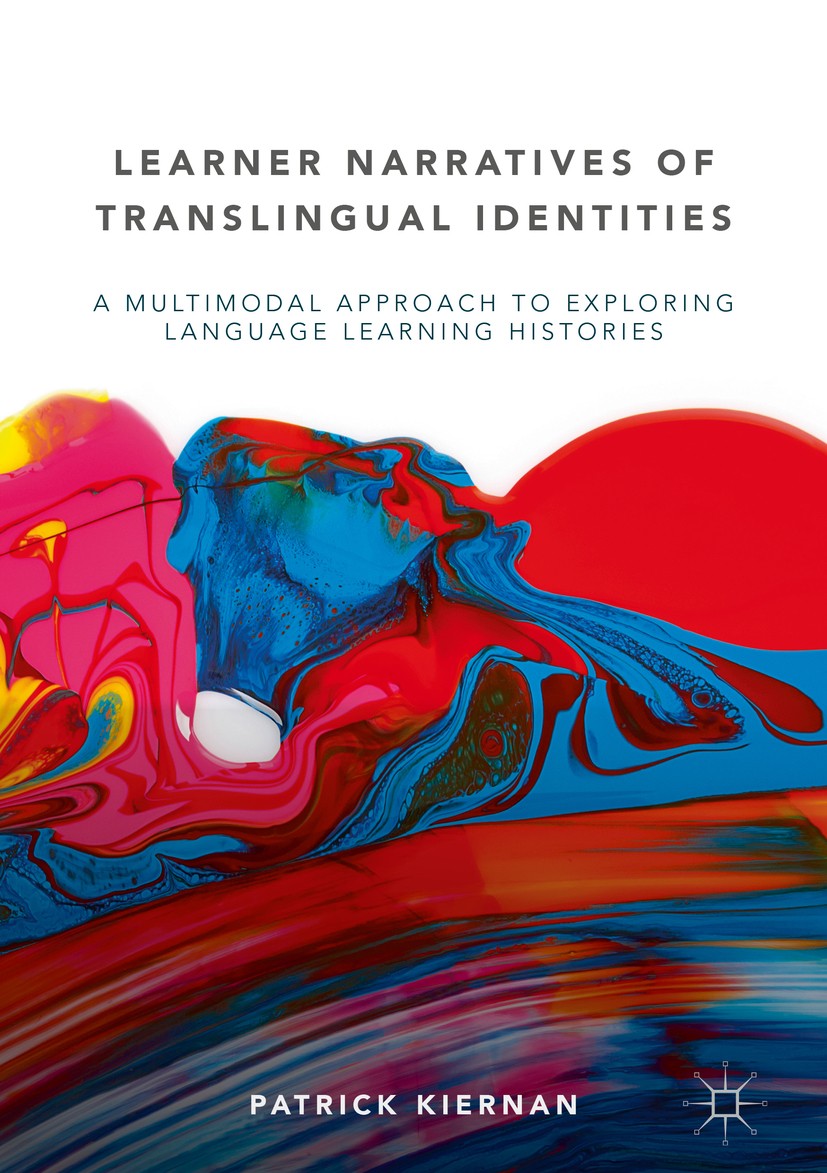Titlebook: Learner Narratives of Translingual Identities; A Multimodal Approac Patrick Kiernan Book 2019 The Editor(s) (if applicable) and The Author( Titlebook: Learner Narratives of Translingual Identities; A Multimodal Approac Patrick Kiernan Book 2019 The Editor(s) (if applicable) and The Author(