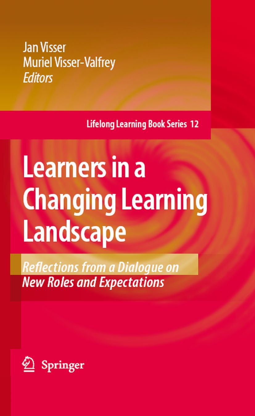 Titlebook: Learners in a Changing Learning Landscape; Reflections from a D Jan Visser,Muriel Visser-Valfrey Book 2008 Springer Science+Business Media Titlebook: Learners in a Changing Learning Landscape; Reflections from a D Jan Visser,Muriel Visser-Valfrey Book 2008 Springer Science+Business Media