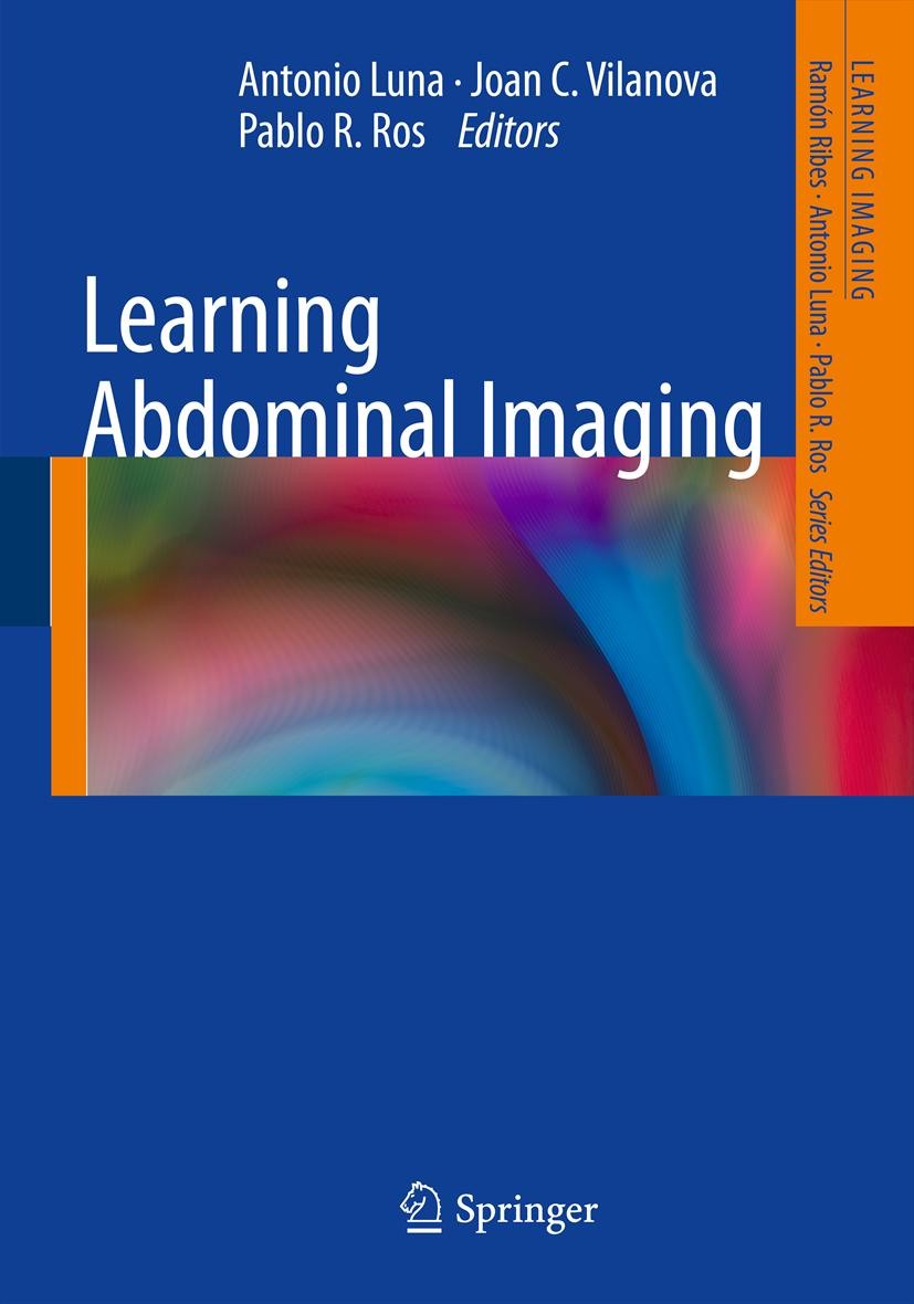 Titlebook: Learning Abdominal Imaging; Antonio Luna,Joan C. Vilanova,Pablo R. Ros Book 2012 Springer-Verlag Berlin Heidelberg 2012 Abdominal.Gastroen Titlebook: Learning Abdominal Imaging; Antonio Luna,Joan C. Vilanova,Pablo R. Ros Book 2012 Springer-Verlag Berlin Heidelberg 2012 Abdominal.Gastroen