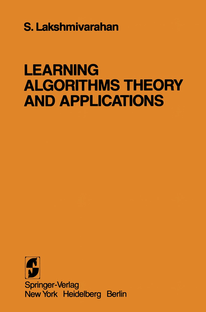 Titlebook: Learning Algorithms Theory and Applications; Theory and Applicati S. Lakshmivarahan Textbook 1981 Springer-Verlag New York Inc. 1981 Algori Titlebook: Learning Algorithms Theory and Applications; Theory and Applicati S. Lakshmivarahan Textbook 1981 Springer-Verlag New York Inc. 1981 Algori