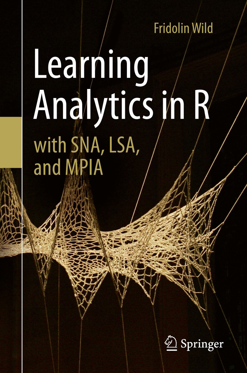 Titlebook: Learning Analytics in R with SNA, LSA, and MPIA; Fridolin Wild Book 2016 Springer International Publishing Switzerland 2016 Latent Semanti Titlebook: Learning Analytics in R with SNA, LSA, and MPIA; Fridolin Wild Book 2016 Springer International Publishing Switzerland 2016 Latent Semanti
