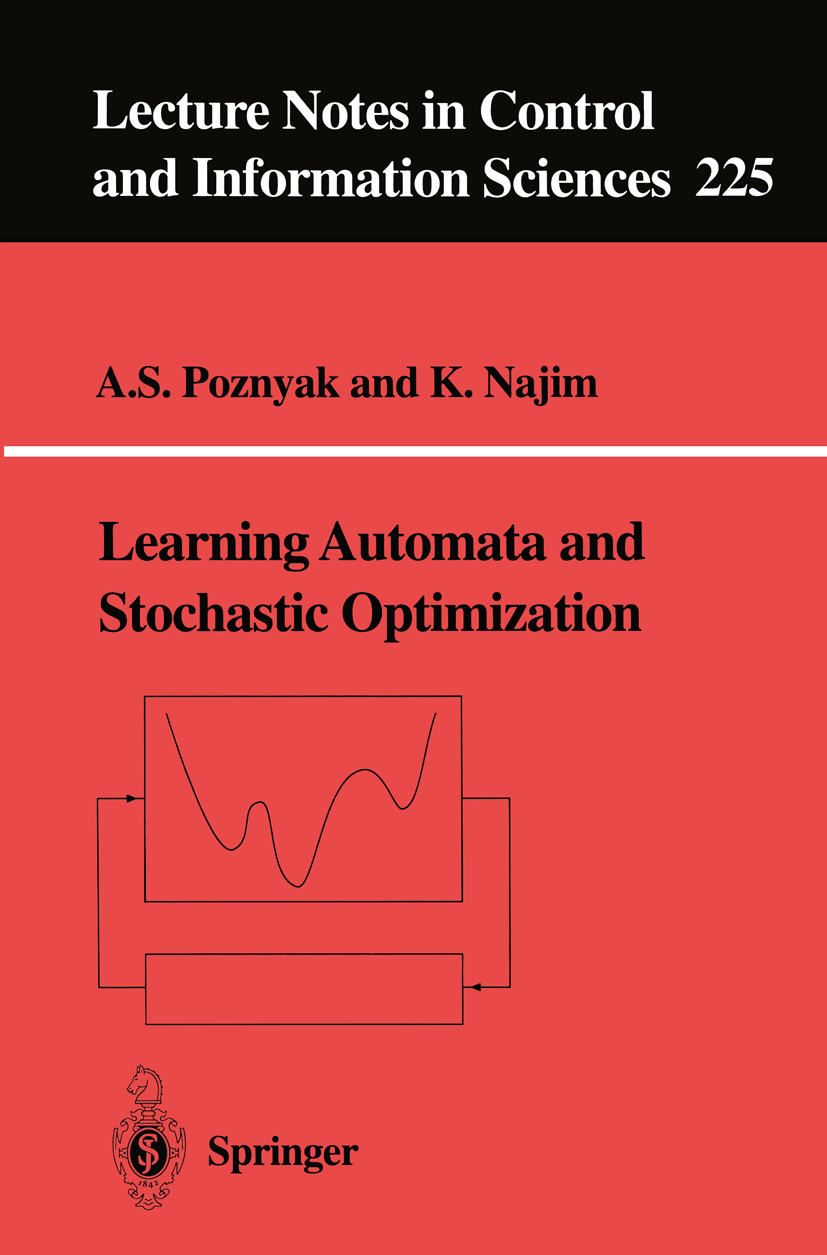 Titlebook: Learning Automata and Stochastic Optimization; A. S. Poznyak,K. Najim Book 1997 Springer-Verlag London 1997 automata.computational method. Titlebook: Learning Automata and Stochastic Optimization; A. S. Poznyak,K. Najim Book 1997 Springer-Verlag London 1997 automata.computational method.