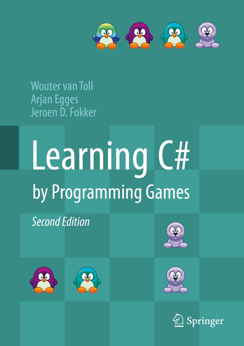 Titlebook: Learning C# by Programming Games; Wouter van Toll,Arjan Egges,Jeroen D. Fokker Textbook 2019Latest edition Springer-Verlag GmbH Germany, p Titlebook: Learning C# by Programming Games; Wouter van Toll,Arjan Egges,Jeroen D. Fokker Textbook 2019Latest edition Springer-Verlag GmbH Germany, p