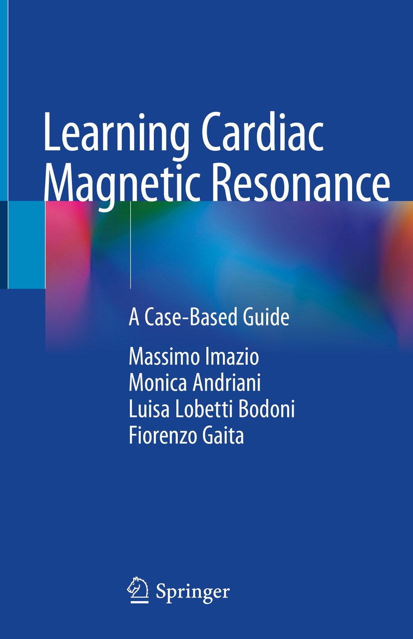 Titlebook: Learning Cardiac Magnetic Resonance; A Case-Based Guide Massimo Imazio,Monica Andriani,Fiorenzo Gaita Book 2019 Springer Nature Switzerland Titlebook: Learning Cardiac Magnetic Resonance; A Case-Based Guide Massimo Imazio,Monica Andriani,Fiorenzo Gaita Book 2019 Springer Nature Switzerland