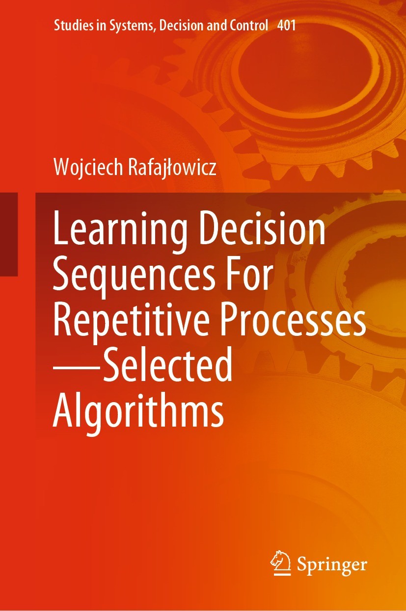 Titlebook: Learning Decision Sequences For Repetitive Processes—Selected Algorithms; Wojciech Rafajłowicz Book 2022 The Editor(s) (if applicable) and Titlebook: Learning Decision Sequences For Repetitive Processes—Selected Algorithms; Wojciech Rafajłowicz Book 2022 The Editor(s) (if applicable) and