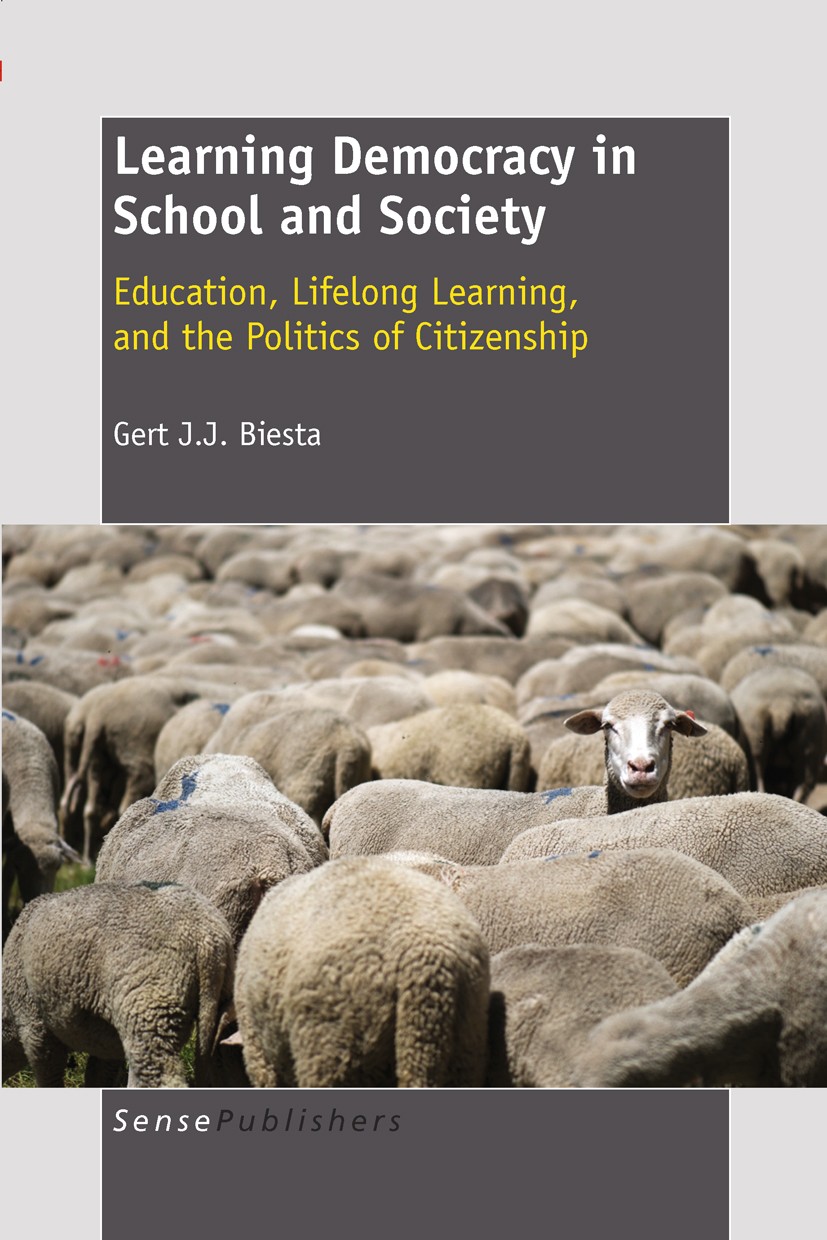 Titlebook: Learning Democracy in School and Society: Education, Lifelong Learning, and the Politics of Citizens; Gert J. J. Biesta Book 2011 SensePub Titlebook: Learning Democracy in School and Society: Education, Lifelong Learning, and the Politics of Citizens; Gert J. J. Biesta Book 2011 SensePub