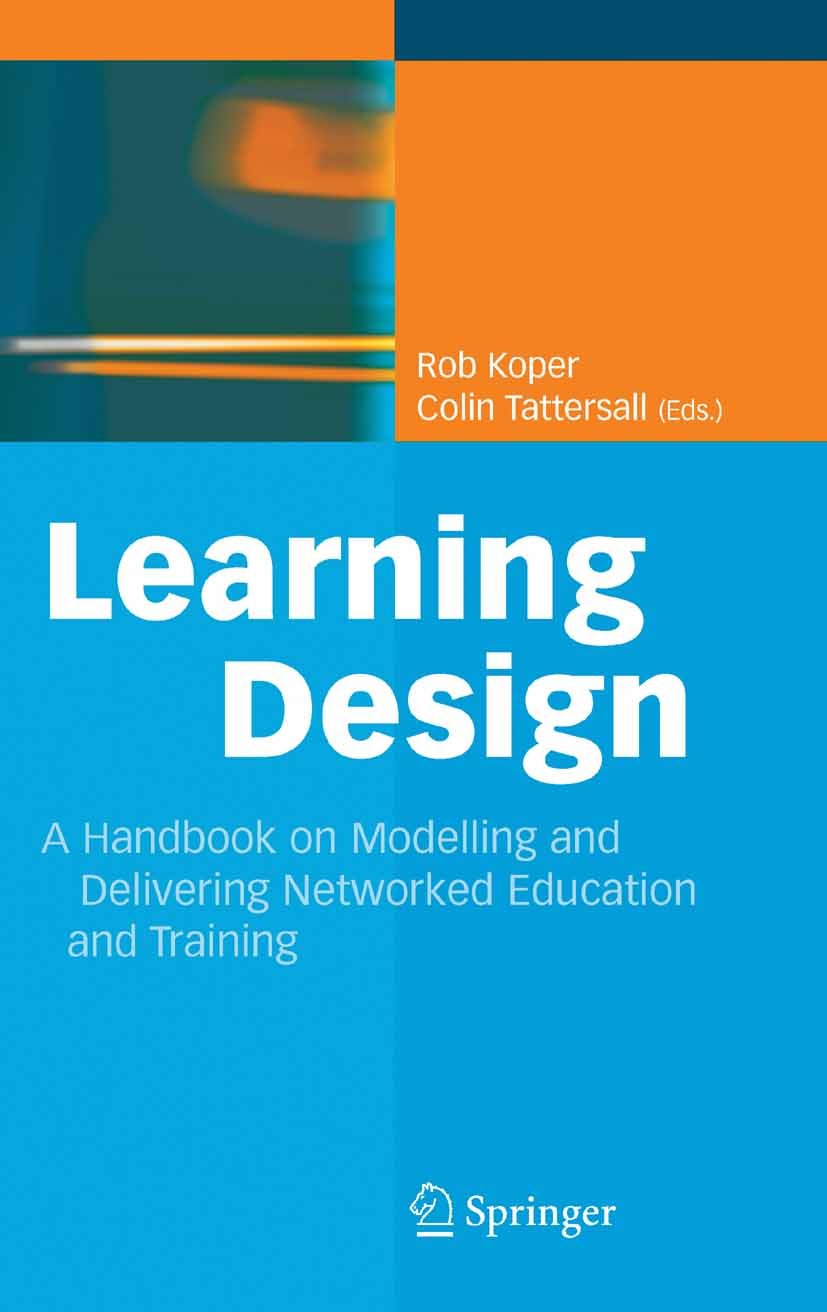 Titlebook: Learning Design; A Handbook on Modell Rob Koper,Colin Tattersall Book 2005 Springer-Verlag Berlin Heidelberg 2005 Adaptive Learning Environ Titlebook: Learning Design; A Handbook on Modell Rob Koper,Colin Tattersall Book 2005 Springer-Verlag Berlin Heidelberg 2005 Adaptive Learning Environ