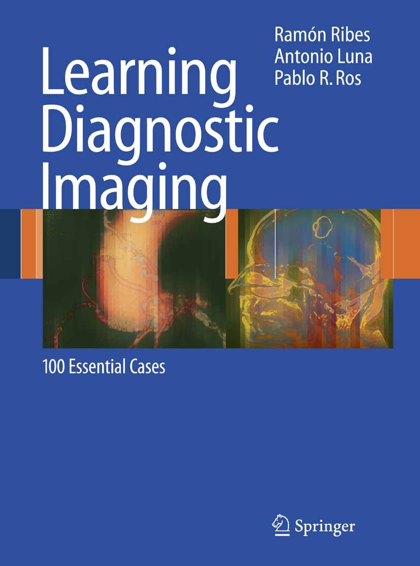 Titlebook: Learning Diagnostic Imaging; 100 Essential Cases Ramon Ribes,Antonio Luna (Chief),Pablo R. Ros (Cha Book 2008 Springer-Verlag Berlin Heidel Titlebook: Learning Diagnostic Imaging; 100 Essential Cases Ramon Ribes,Antonio Luna (Chief),Pablo R. Ros (Cha Book 2008 Springer-Verlag Berlin Heidel
