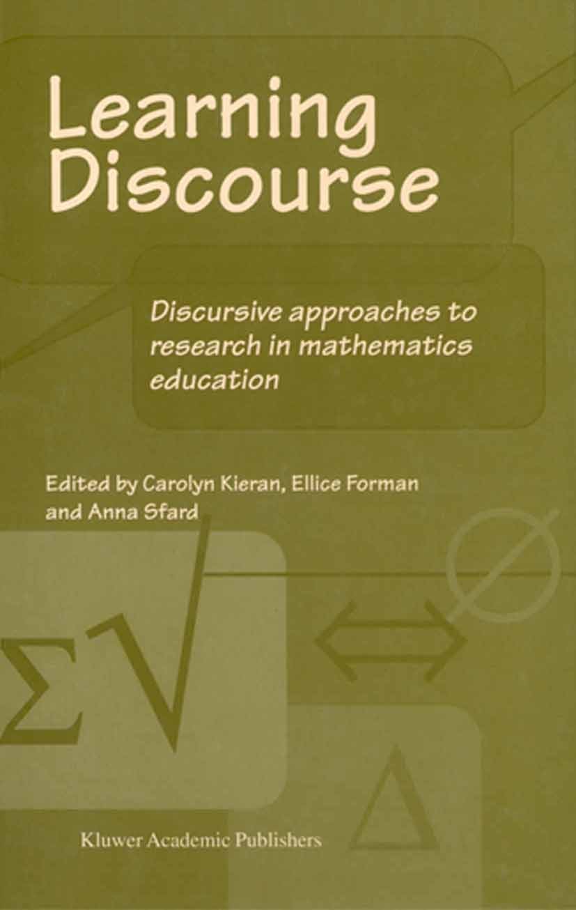 Titlebook: Learning Discourse; Discursive approache Carolyn Kieran,Ellice Forman,Anna Sfard Book 2002 Springer Science+Business Media Dordrecht 2002 A Titlebook: Learning Discourse; Discursive approache Carolyn Kieran,Ellice Forman,Anna Sfard Book 2002 Springer Science+Business Media Dordrecht 2002 A