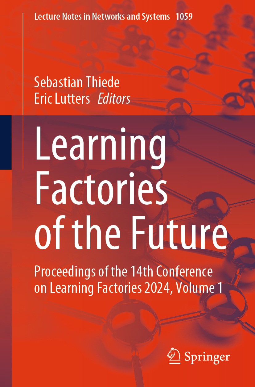 Titlebook: Learning Factories of the Future; Proceedings of the 1 Sebastian Thiede,Eric Lutters Conference proceedings 2024 The Editor(s) (if applicab Titlebook: Learning Factories of the Future; Proceedings of the 1 Sebastian Thiede,Eric Lutters Conference proceedings 2024 The Editor(s) (if applicab