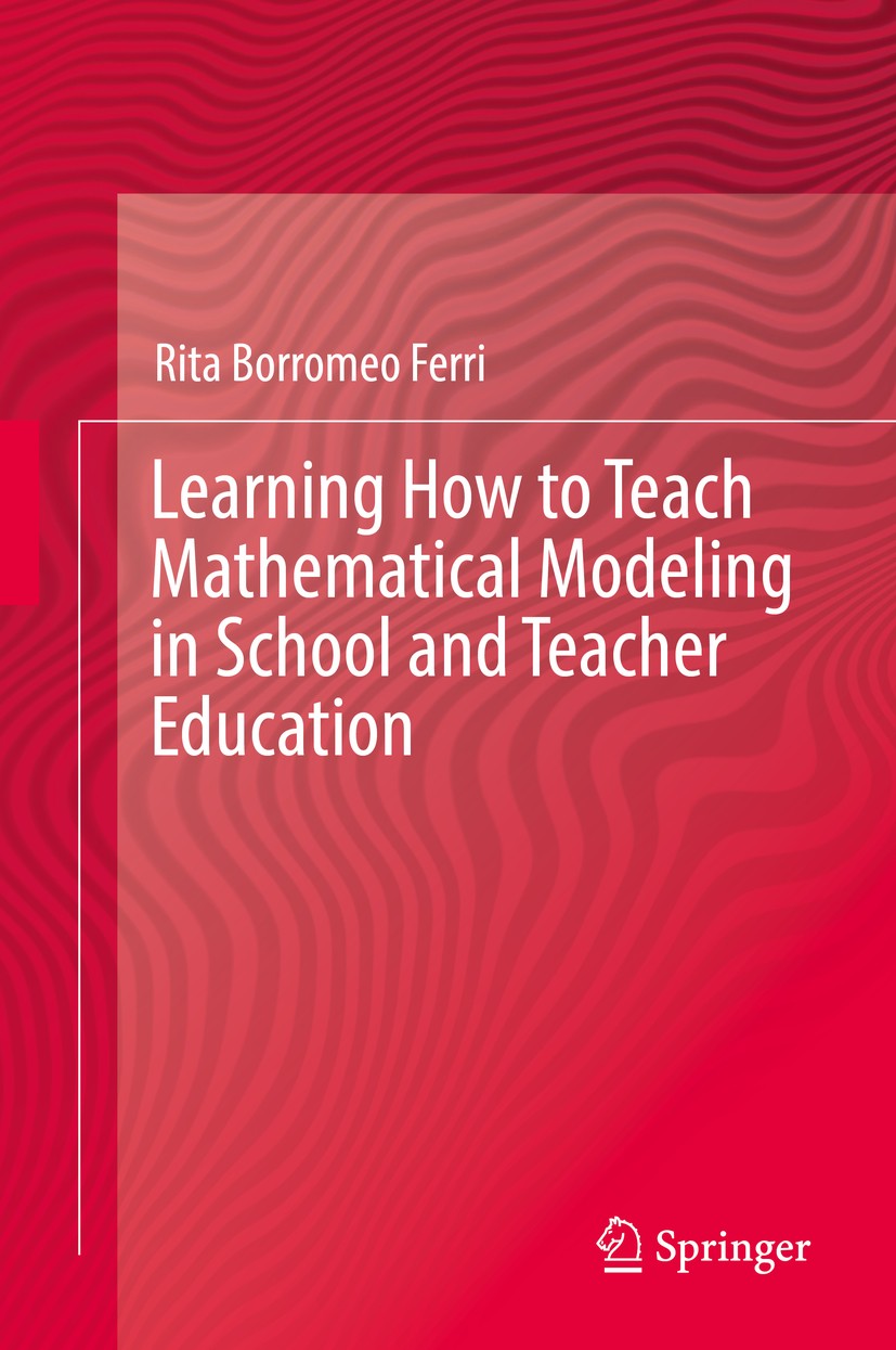 Titlebook: Learning How to Teach Mathematical Modeling in School and Teacher Education; Rita Borromeo Ferri Book 2018 Springer International Publishi Titlebook: Learning How to Teach Mathematical Modeling in School and Teacher Education; Rita Borromeo Ferri Book 2018 Springer International Publishi