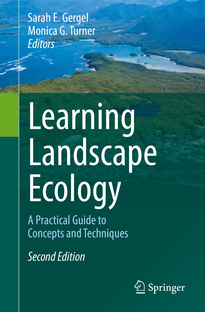 Titlebook: Learning Landscape Ecology; A Practical Guide to Sarah E. Gergel,Monica G. Turner Textbook 2017Latest edition Springer-Verlag New York 2017 Titlebook: Learning Landscape Ecology; A Practical Guide to Sarah E. Gergel,Monica G. Turner Textbook 2017Latest edition Springer-Verlag New York 2017