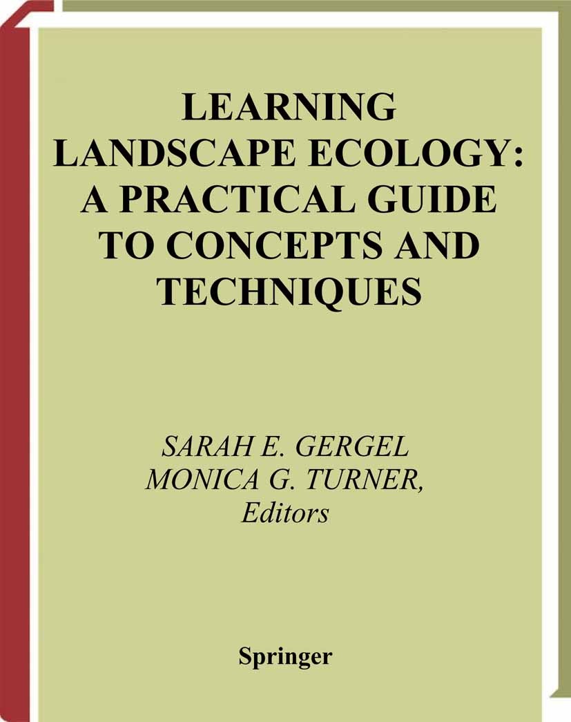 Titlebook: Learning Landscape Ecology; A Practical Guide to Sarah E. Gergel,Monica G. Turner Book 20021st edition Springer-Verlag New York 2002 ecolog Titlebook: Learning Landscape Ecology; A Practical Guide to Sarah E. Gergel,Monica G. Turner Book 20021st edition Springer-Verlag New York 2002 ecolog