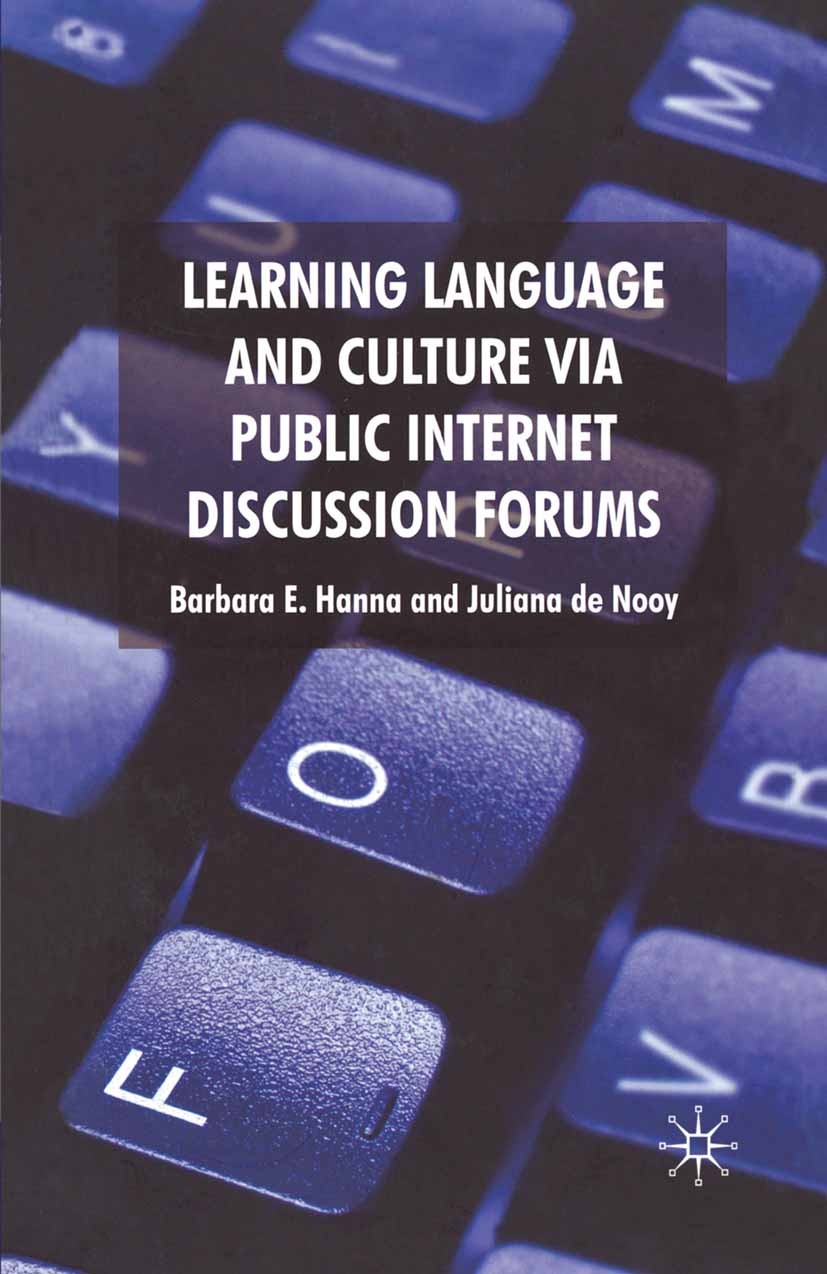 Titlebook: Learning Language and Culture Via Public Internet Discussion Forums; Barbara E. Hanna,Juliana Nooy Book 2009 Palgrave Macmillan, a divisio Titlebook: Learning Language and Culture Via Public Internet Discussion Forums; Barbara E. Hanna,Juliana Nooy Book 2009 Palgrave Macmillan, a divisio