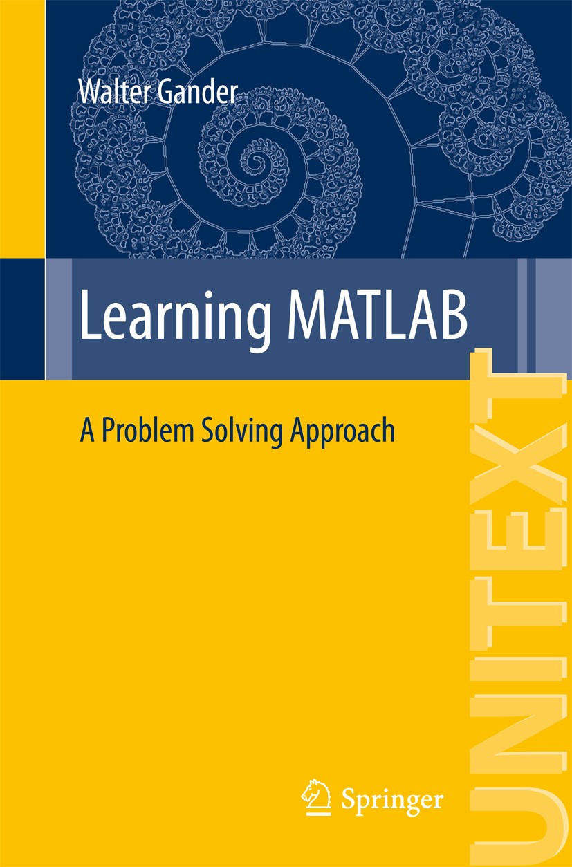 Titlebook: Learning MATLAB; A Problem Solving Ap Walter Gander Textbook 2015 Springer International Publishing Switzerland 2015 Matlab.programming lan Titlebook: Learning MATLAB; A Problem Solving Ap Walter Gander Textbook 2015 Springer International Publishing Switzerland 2015 Matlab.programming lan