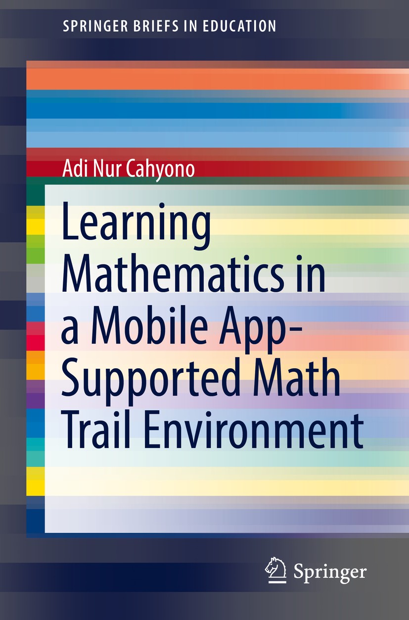 Titlebook: Learning Mathematics in a Mobile App-Supported Math Trail Environment; Adi Nur Cahyono Book 2018 The Author(s), under exclusive licence to Titlebook: Learning Mathematics in a Mobile App-Supported Math Trail Environment; Adi Nur Cahyono Book 2018 The Author(s), under exclusive licence to