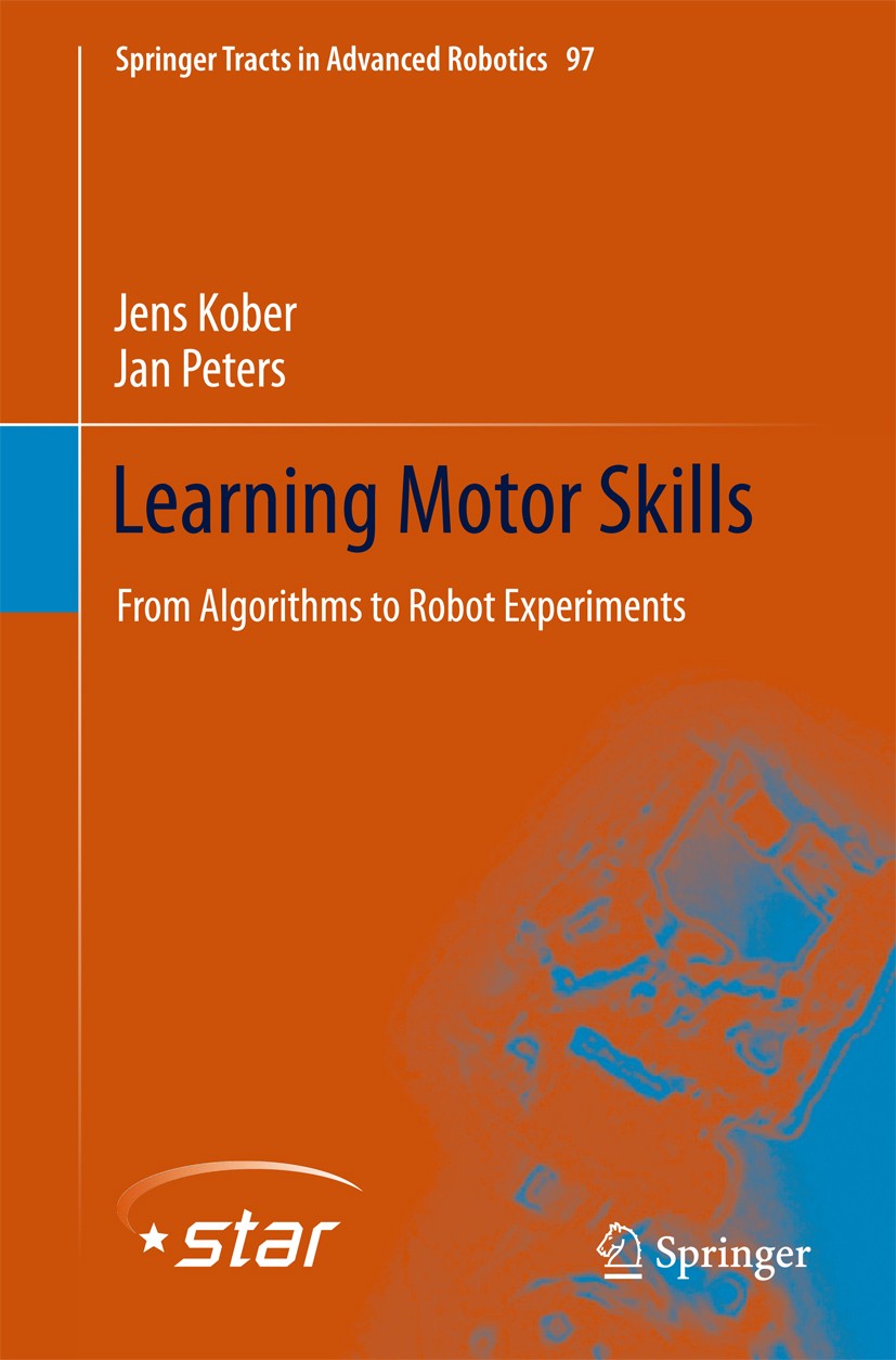 Titlebook: Learning Motor Skills; From Algorithms to R Jens Kober,Jan Peters Book 2014 Springer International Publishing Switzerland 2014 Machine Lear Titlebook: Learning Motor Skills; From Algorithms to R Jens Kober,Jan Peters Book 2014 Springer International Publishing Switzerland 2014 Machine Lear