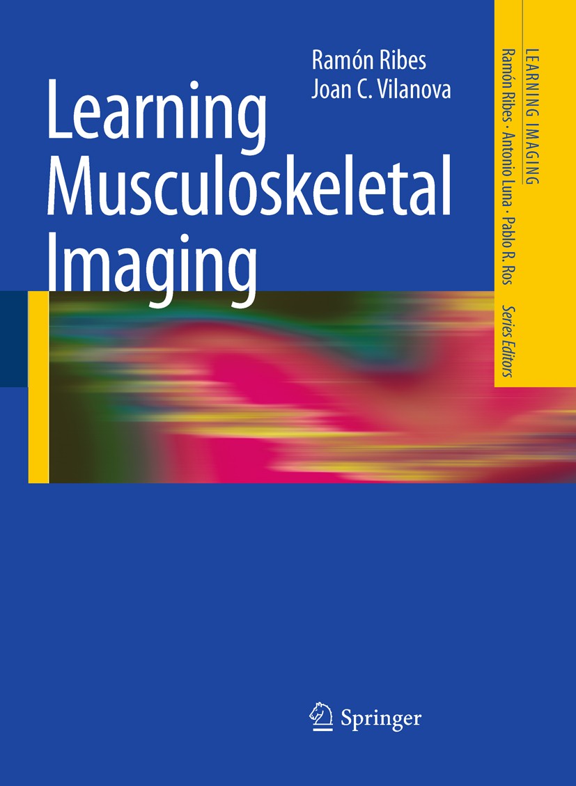 Titlebook: Learning Musculoskeletal Imaging; Ramón Ribes,Joan C. Vilanova Book 2010 Springer-Verlag Berlin Heidelberg 2010 Arthritis.CT.Imaging Radio Titlebook: Learning Musculoskeletal Imaging; Ramón Ribes,Joan C. Vilanova Book 2010 Springer-Verlag Berlin Heidelberg 2010 Arthritis.CT.Imaging Radio