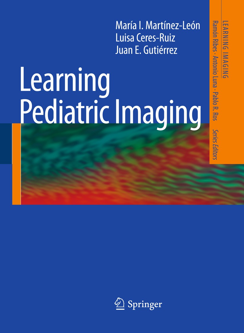 Titlebook: Learning Pediatric Imaging; 100 Essential Cases María I. Martínez-León,Luisa Ceres-Ruiz,Juan E. Gu Book 2011 Springer-Verlag Berlin Heidel Titlebook: Learning Pediatric Imaging; 100 Essential Cases María I. Martínez-León,Luisa Ceres-Ruiz,Juan E. Gu Book 2011 Springer-Verlag Berlin Heidel