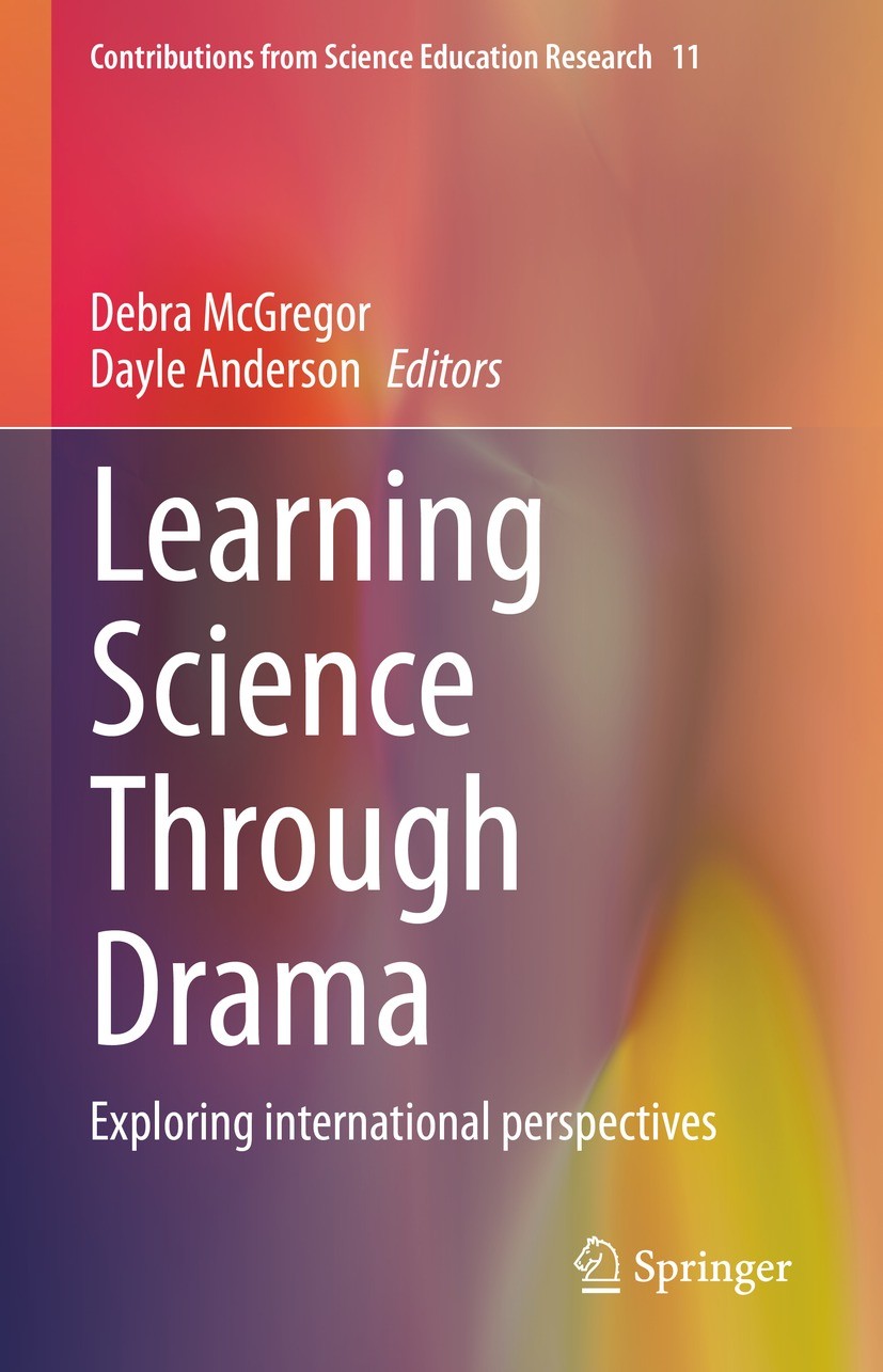 Titlebook: Learning Science Through Drama; Exploring internatio Debra McGregor,Dayle Anderson Book 2023 The Editor(s) (if applicable) and The Author(s Titlebook: Learning Science Through Drama; Exploring internatio Debra McGregor,Dayle Anderson Book 2023 The Editor(s) (if applicable) and The Author(s