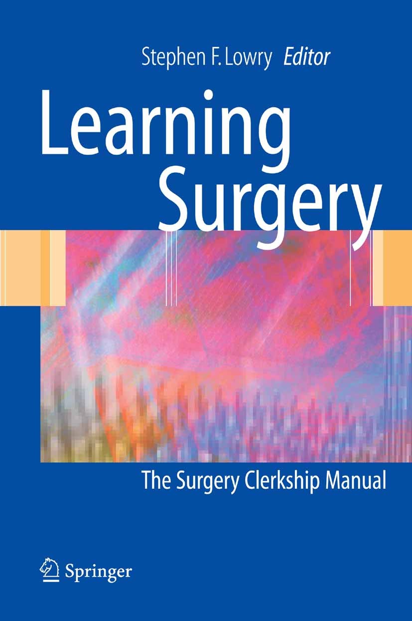 Titlebook: Learning Surgery; The Surgery Clerkshi Stephen F. Lowry (Professor and Chair),Rocco G. Ci Book 2005 Springer-Verlag New York 2005 brain.bur Titlebook: Learning Surgery; The Surgery Clerkshi Stephen F. Lowry (Professor and Chair),Rocco G. Ci Book 2005 Springer-Verlag New York 2005 brain.bur