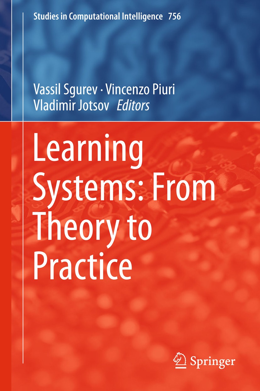 Titlebook: Learning Systems: From Theory to Practice; Vassil Sgurev,Vincenzo Piuri,Vladimir Jotsov Book 2018 Springer International Publishing AG, pa Titlebook: Learning Systems: From Theory to Practice; Vassil Sgurev,Vincenzo Piuri,Vladimir Jotsov Book 2018 Springer International Publishing AG, pa
