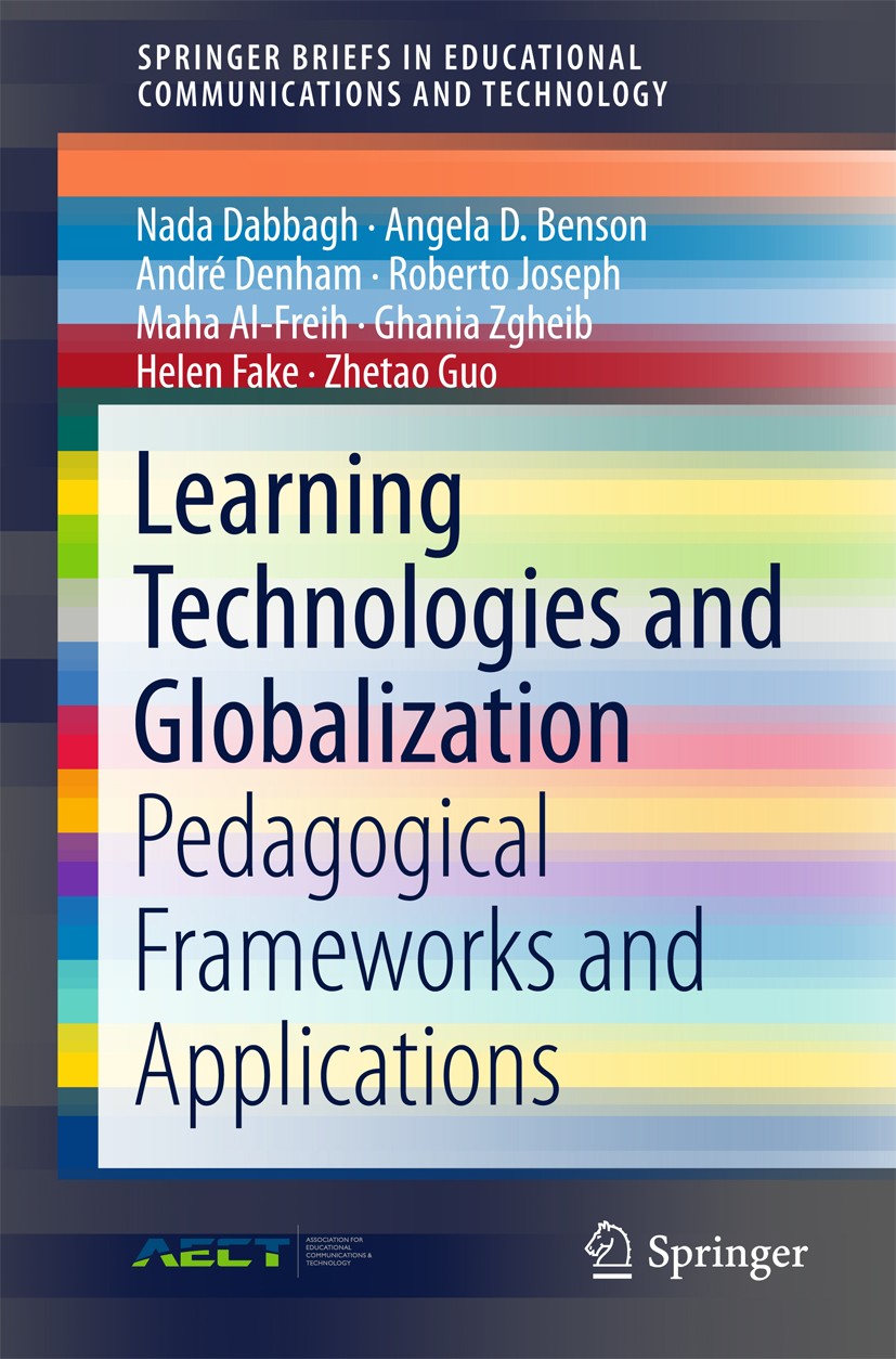 Titlebook: Learning Technologies and Globalization; Pedagogical Framewor Nada Dabbagh,Angela D. Benson,Zhetao Guo Book 2016 AECT 2016 ECT.Educational Titlebook: Learning Technologies and Globalization; Pedagogical Framewor Nada Dabbagh,Angela D. Benson,Zhetao Guo Book 2016 AECT 2016 ECT.Educational