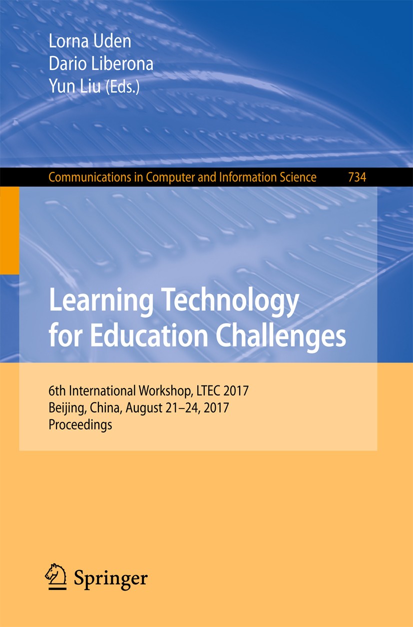 Titlebook: Learning Technology for Education Challenges; 6th International Wo Lorna Uden,Dario Liberona,Yun Liu Conference proceedings 2017 Springer I Titlebook: Learning Technology for Education Challenges; 6th International Wo Lorna Uden,Dario Liberona,Yun Liu Conference proceedings 2017 Springer I