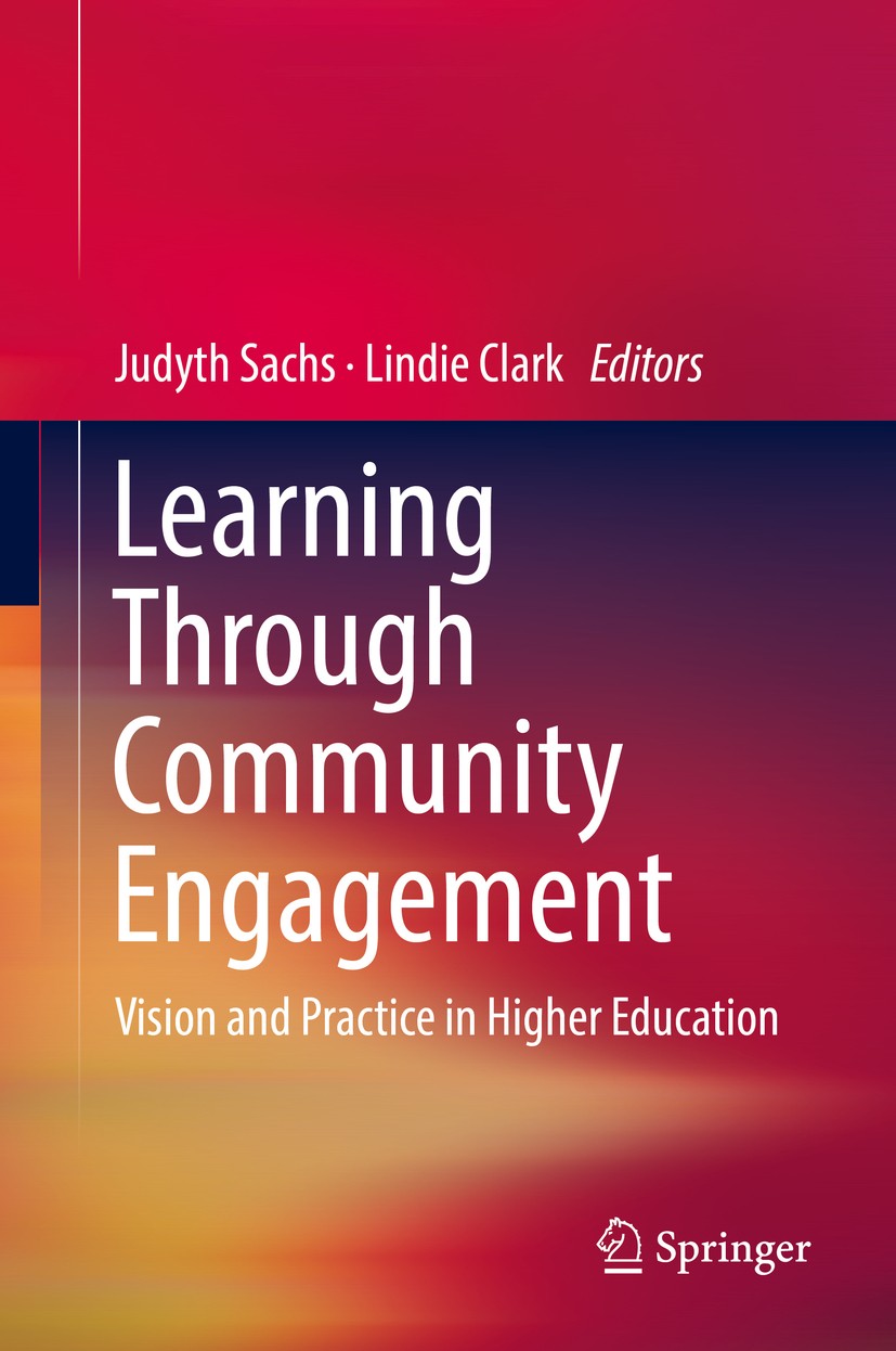 Titlebook: Learning Through Community Engagement; Vision and Practice Judyth Sachs,Lindie Clark Book 2017 Springer Science+Business Media Singapore 2 Titlebook: Learning Through Community Engagement; Vision and Practice Judyth Sachs,Lindie Clark Book 2017 Springer Science+Business Media Singapore 2