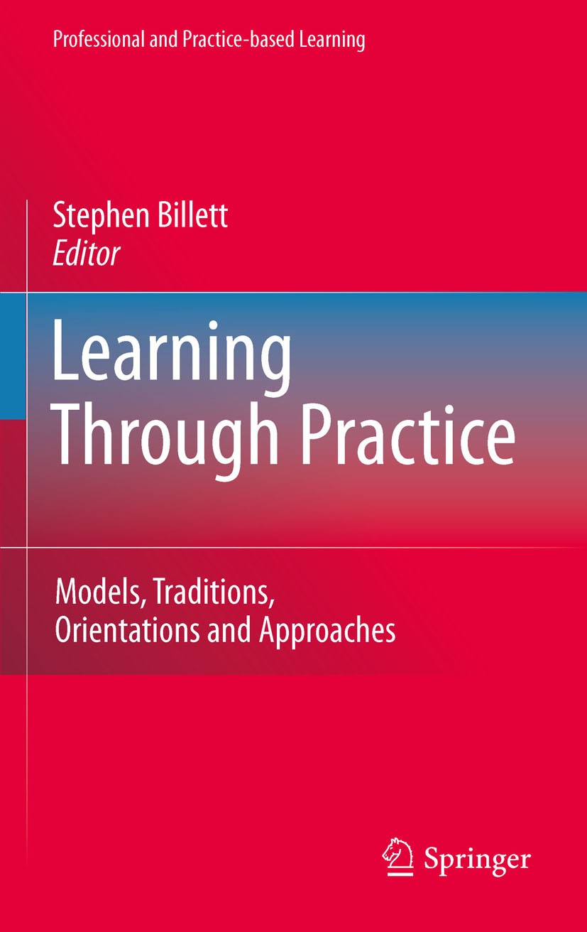 Titlebook: Learning Through Practice; Models, Traditions, Stephen Billett Book 2010 Springer Science+Business Media B.V. 2010 Trainig.Transfer.appren Titlebook: Learning Through Practice; Models, Traditions, Stephen Billett Book 2010 Springer Science+Business Media B.V. 2010 Trainig.Transfer.appren