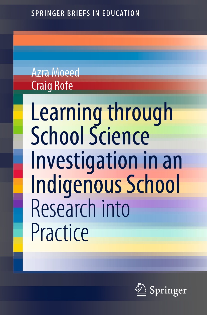 Titlebook: Learning Through School Science Investigation in an Indigenous School; Research into Practi Azra Moeed,Craig Rofe Book 2019 The Author(s), Titlebook: Learning Through School Science Investigation in an Indigenous School; Research into Practi Azra Moeed,Craig Rofe Book 2019 The Author(s),