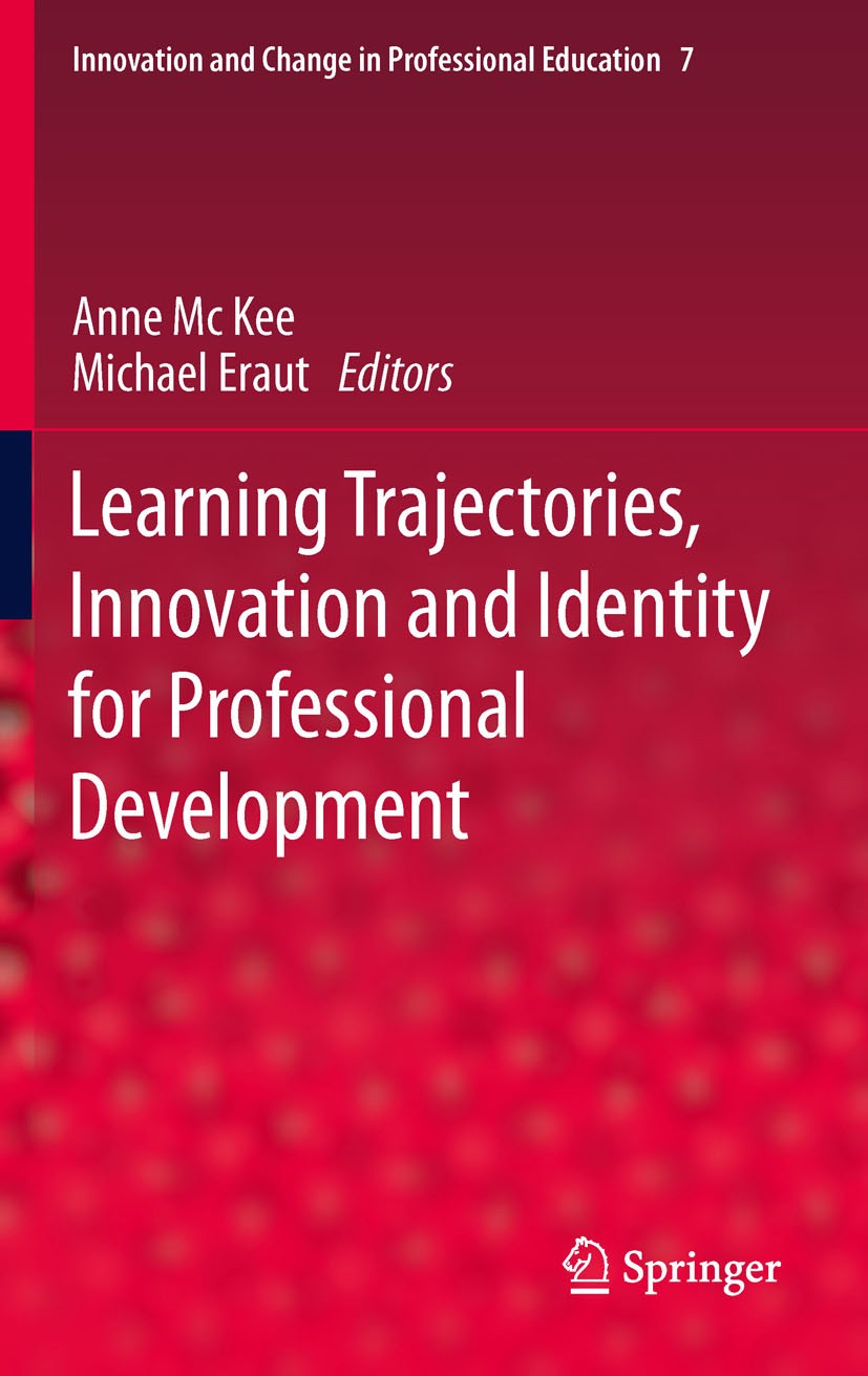 Titlebook: Learning Trajectories, Innovation and Identity for Professional Development; Anne Mc Kee,Michael Eraut Book 2012 Springer Science+Business Titlebook: Learning Trajectories, Innovation and Identity for Professional Development; Anne Mc Kee,Michael Eraut Book 2012 Springer Science+Business