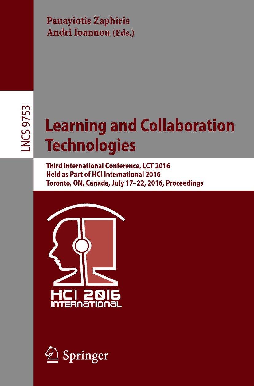 Titlebook: Learning and Collaboration Technologies; Third International Panayiotis Zaphiris,Andri Ioannou Conference proceedings 2016 Springer Intern Titlebook: Learning and Collaboration Technologies; Third International Panayiotis Zaphiris,Andri Ioannou Conference proceedings 2016 Springer Intern