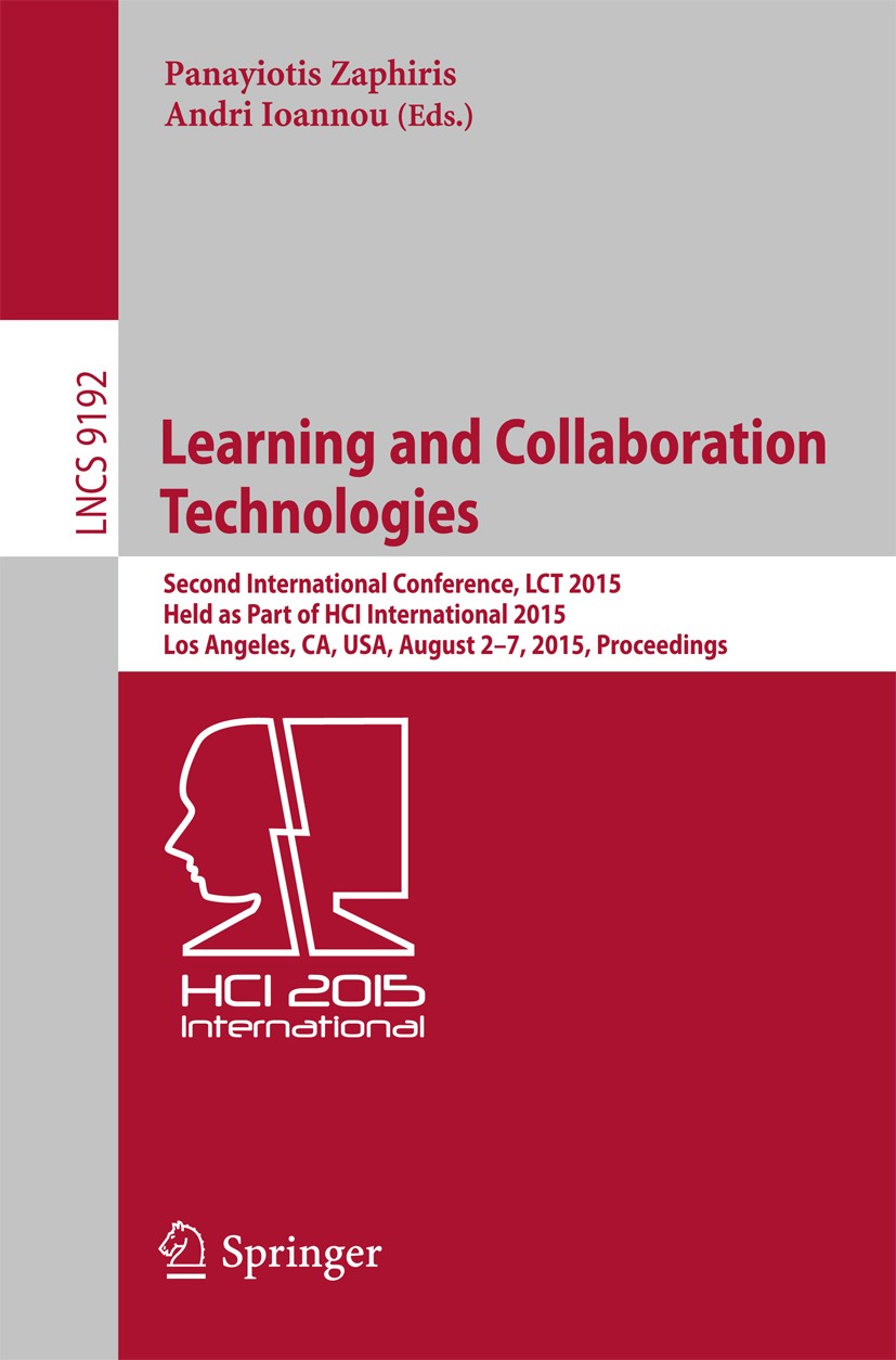 Titlebook: Learning and Collaboration Technologies; Second International Panayiotis Zaphiris,Andri Ioannou Conference proceedings 2015 Springer Intern Titlebook: Learning and Collaboration Technologies; Second International Panayiotis Zaphiris,Andri Ioannou Conference proceedings 2015 Springer Intern