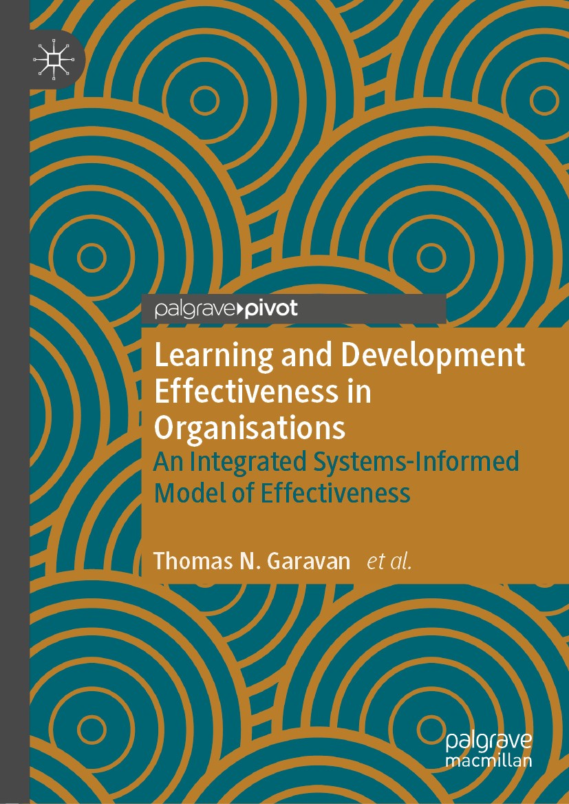Titlebook: Learning and Development Effectiveness in Organisations; An Integrated System Thomas N. Garavan,Fergal O’Brien,Kirsteen Grant Book 2020 The Titlebook: Learning and Development Effectiveness in Organisations; An Integrated System Thomas N. Garavan,Fergal O’Brien,Kirsteen Grant Book 2020 The