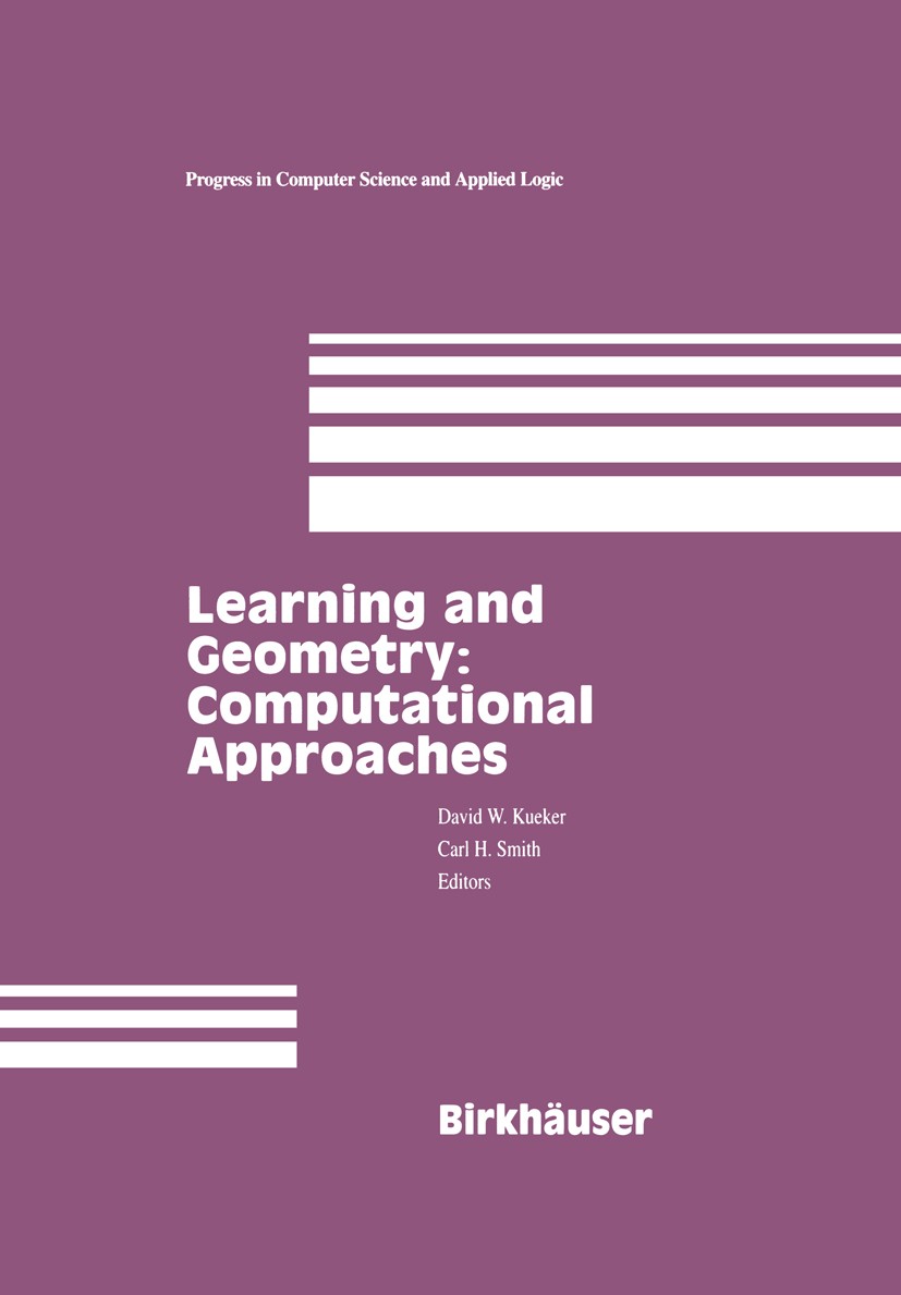 Titlebook: Learning and Geometry: Computational Approaches; David W. Kueker,Carl H. Smith Book 1996 Birkhäuser Boston 1996 algebra.artificial intelli Titlebook: Learning and Geometry: Computational Approaches; David W. Kueker,Carl H. Smith Book 1996 Birkhäuser Boston 1996 algebra.artificial intelli