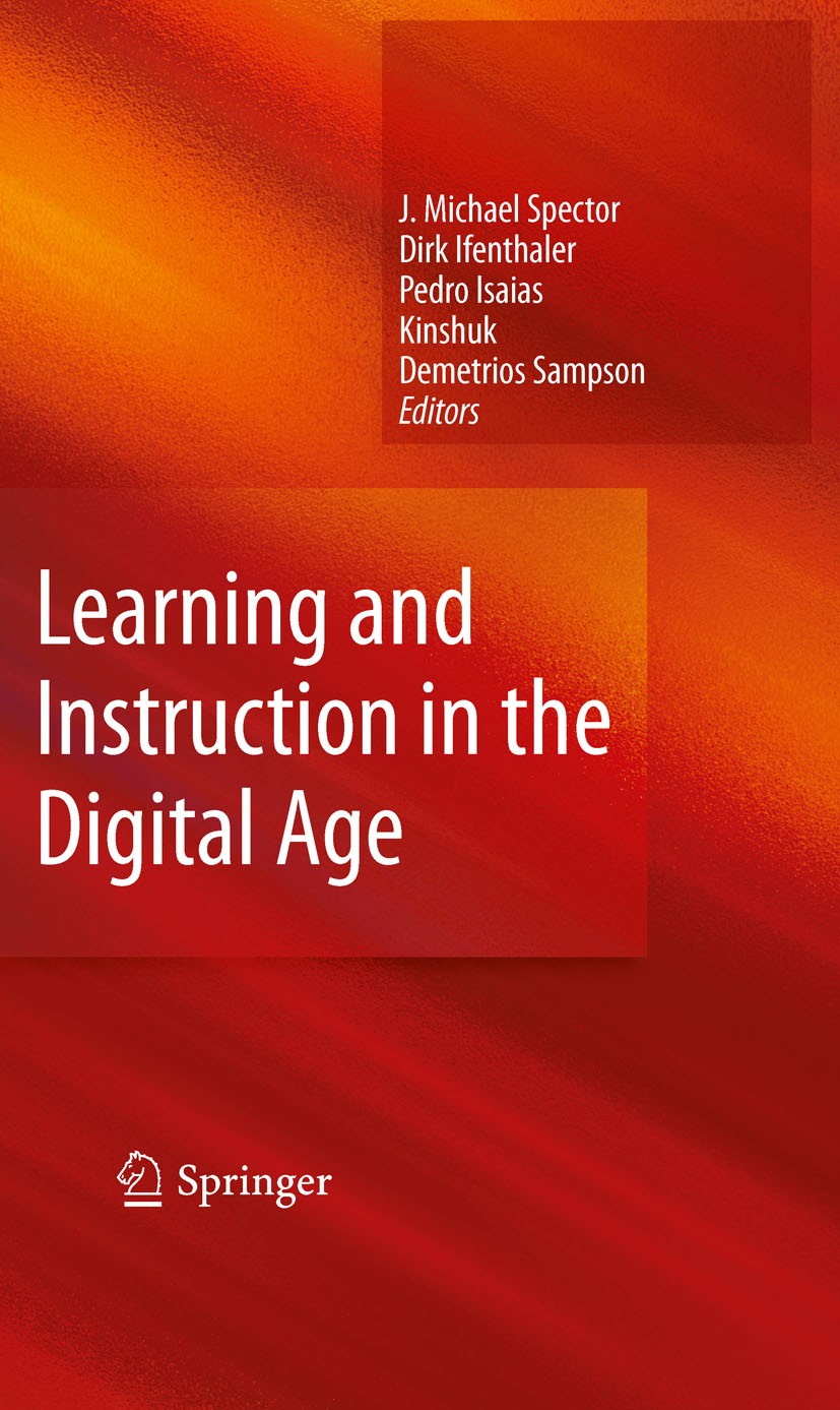 Titlebook: Learning and Instruction in the Digital Age; J. Michael Spector,Dirk Ifenthaler,Demetrios Samps Book 2010 Springer-Verlag US 2010 Acquisit Titlebook: Learning and Instruction in the Digital Age; J. Michael Spector,Dirk Ifenthaler,Demetrios Samps Book 2010 Springer-Verlag US 2010 Acquisit