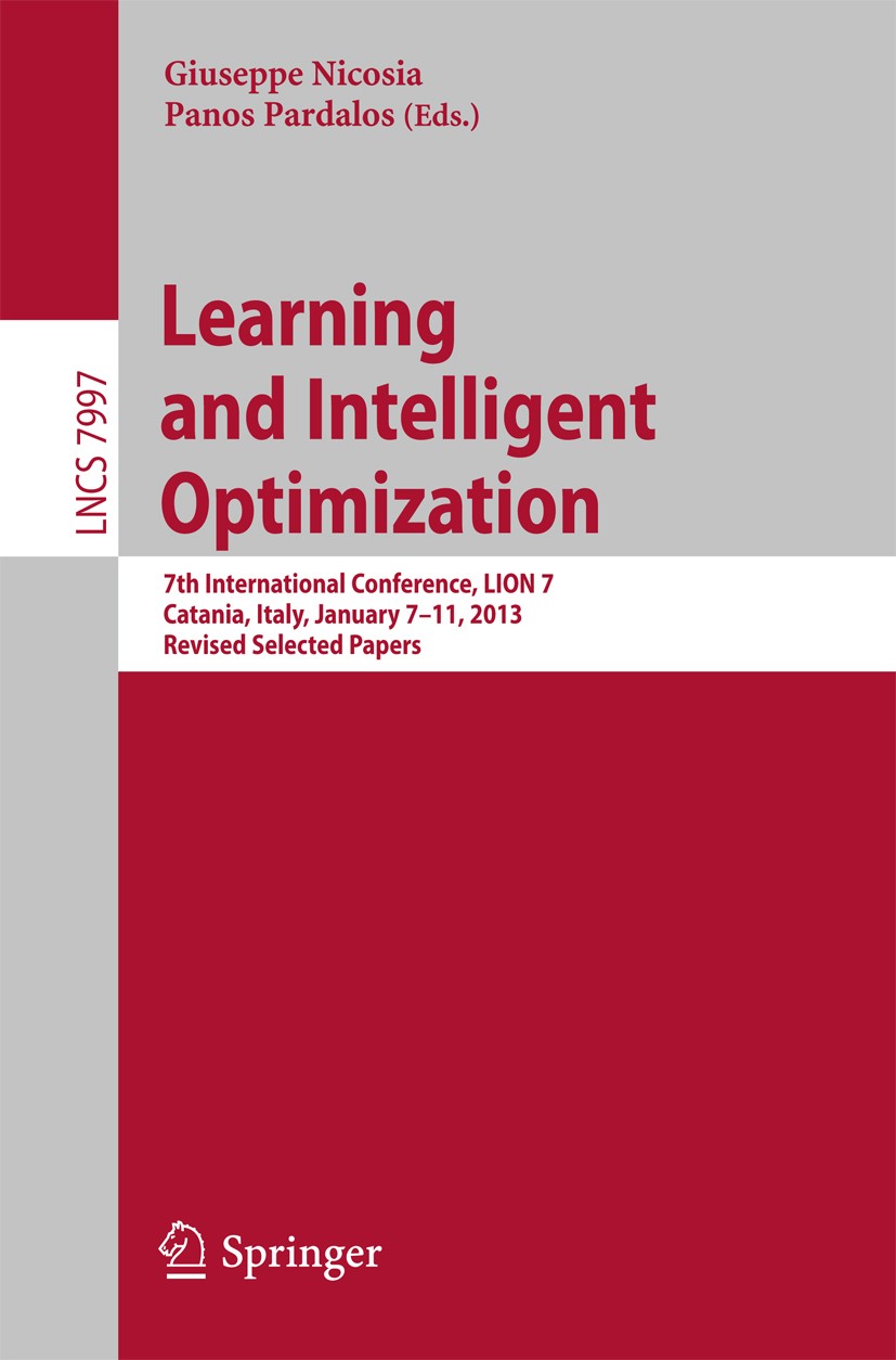Titlebook: Learning and Intelligent Optimization; 7th International Co Giuseppe Nicosia,Panos Pardalos Conference proceedings 2013 Springer-Verlag Ber Titlebook: Learning and Intelligent Optimization; 7th International Co Giuseppe Nicosia,Panos Pardalos Conference proceedings 2013 Springer-Verlag Ber