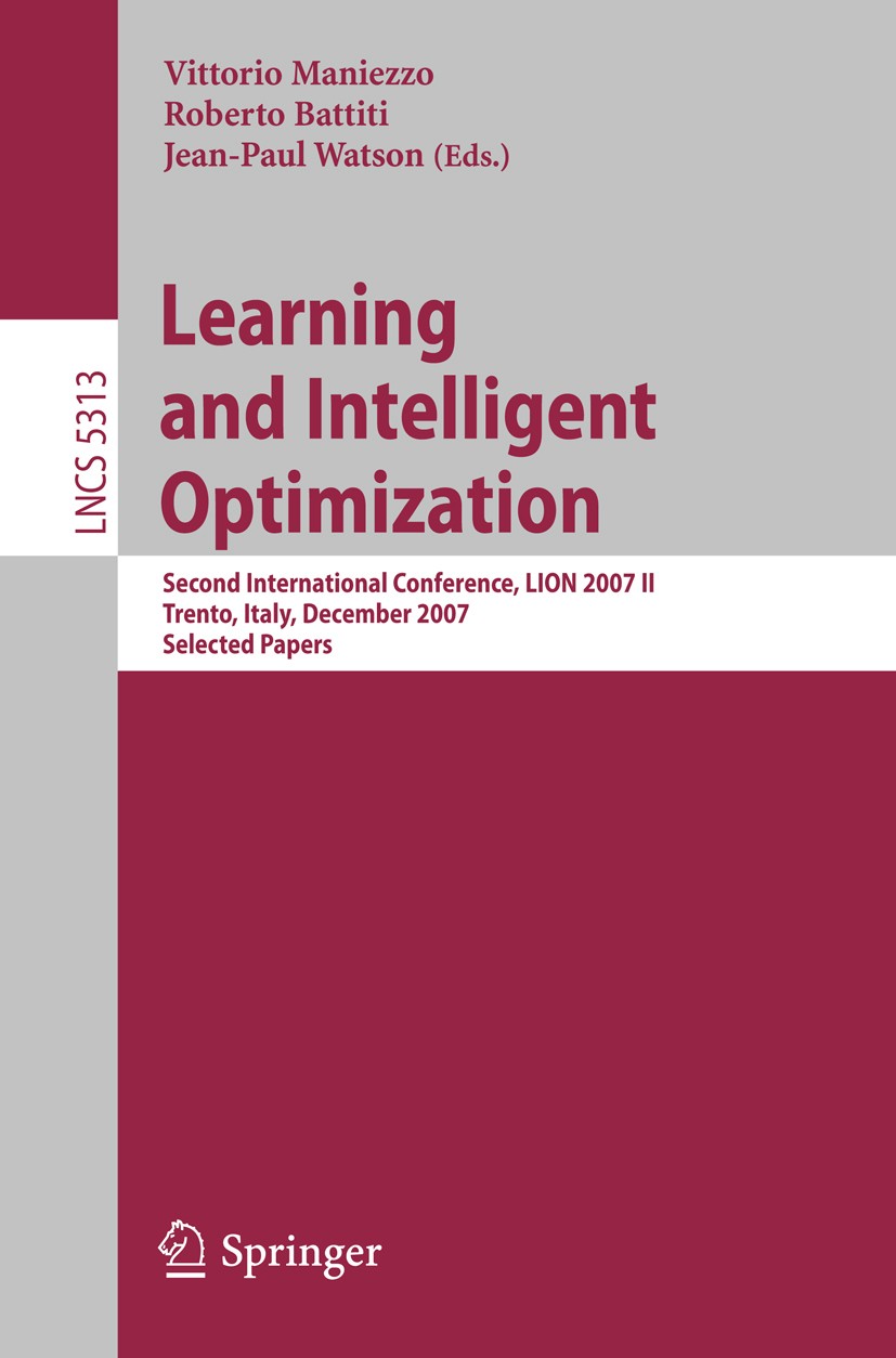 Titlebook: Learning and Intelligent Optimization; Second International Vittorio Maniezzo,Roberto Battiti,Jean-Paul Watson Conference proceedings 2008 Titlebook: Learning and Intelligent Optimization; Second International Vittorio Maniezzo,Roberto Battiti,Jean-Paul Watson Conference proceedings 2008