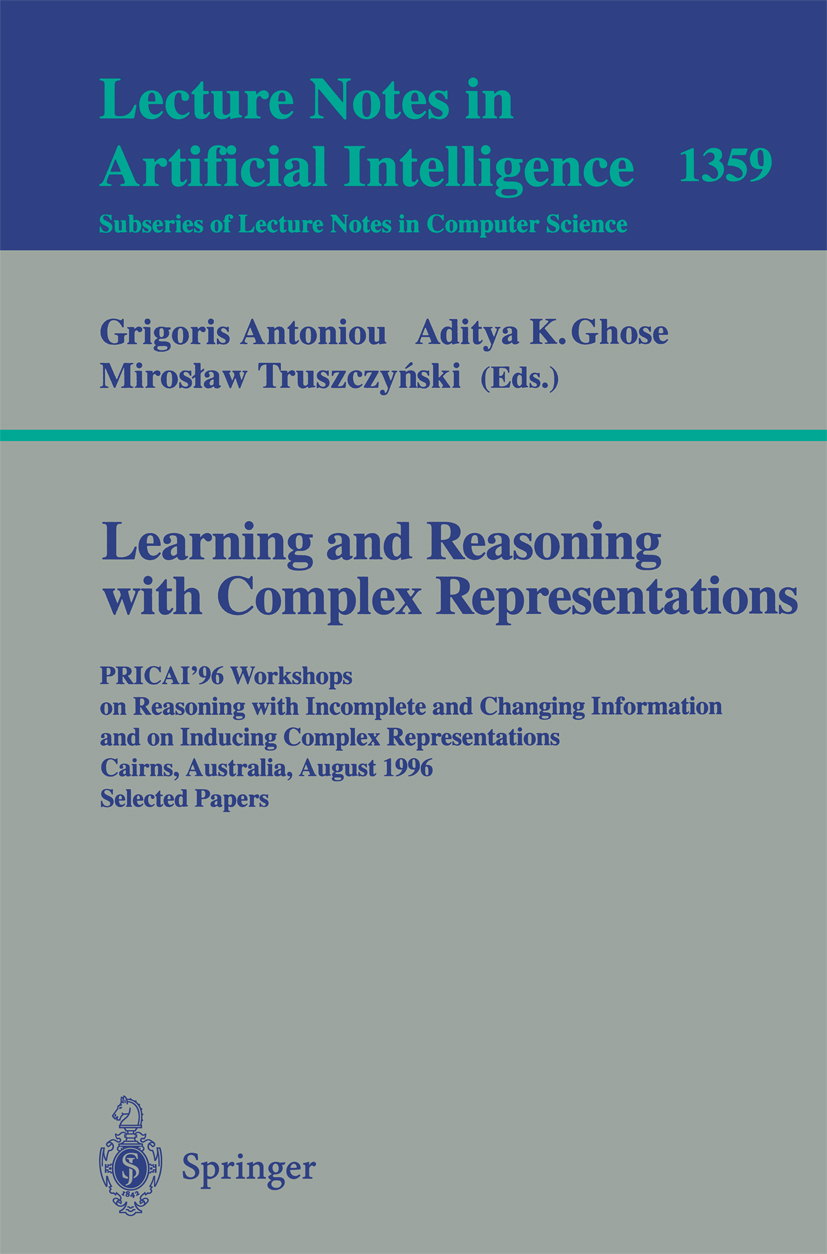 Titlebook: Learning and Reasoning with Complex Representations; PRICAI‘96 Workshops Grigoris Antoniou,Aditya K. Ghose,Mirosław Truszcz Conference pro Titlebook: Learning and Reasoning with Complex Representations; PRICAI‘96 Workshops Grigoris Antoniou,Aditya K. Ghose,Mirosław Truszcz Conference pro
