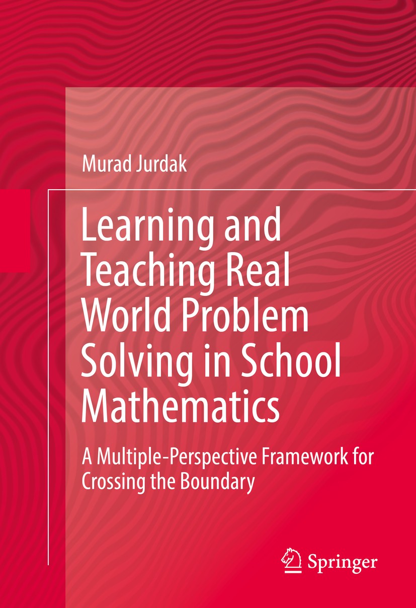 Titlebook: Learning and Teaching Real World Problem Solving in School Mathematics; A Multiple-Perspecti Murad Jurdak Book 2016 Springer International Titlebook: Learning and Teaching Real World Problem Solving in School Mathematics; A Multiple-Perspecti Murad Jurdak Book 2016 Springer International